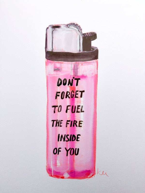 Don't Forget to Fuel the Fire — Archival Art Print